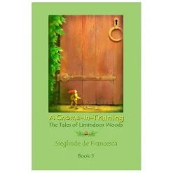 Teach Wonderment Books|Fairies & Gnomes < A Gnome-in-Training: Tales of Limindoor Woods - Book 5